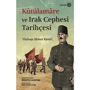 Kutülamare ve Irak Cephesi Tarihçesi - Yüzbaşı Ahmet Kamil