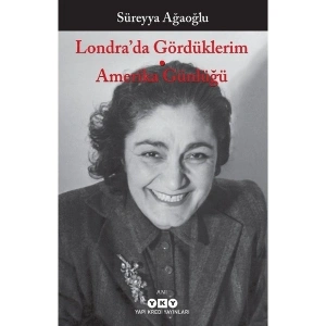 Londra’da Gördüklerim - Amerika Günlüğü - Süreyya Ağaoğlu