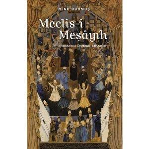 Meclis-I Meşayıh - Mine Durmuş
