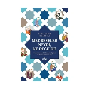Medreseler Neydi, Ne Değildi? - Ekmeleddin İhsanoğlu