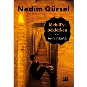 MehdiYi Beklerken İrana Yolculuk - Nedim Gürsel