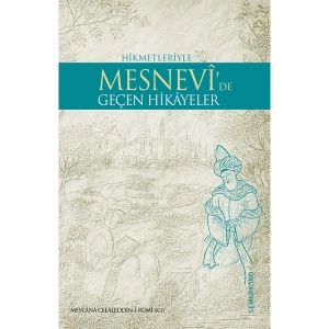 Mesnevide Geçen Hikayeler - Mevlana Celaleddin-İ Rumi