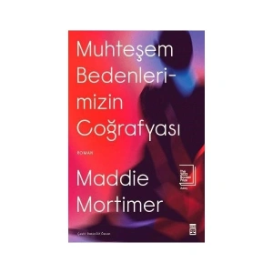 Muhteşem Bedenlerimizin Coğrafyası - Maddie Mortimer