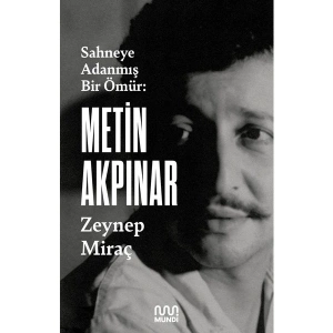 Mundi Sahneye Adanmış Bir Ömür Metin Akpınar Zeynep Miraç Taner Ciltsiz 176 Sayfa