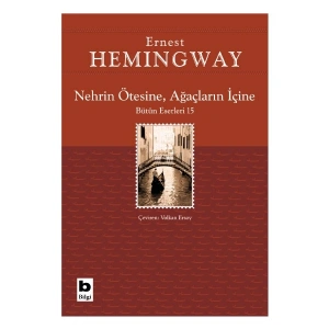 Nehrin Ötesine: Ağaçların Içine - Ernest Hemingway