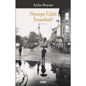 Nereye Gitti İstanbul? - Aydın Boysan