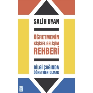 Öğretmenin Kişisel Gelişim Rehberi; Bilgi Çağında Öğretmen Olmak - Salih Uyan