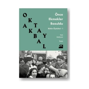 Önce Ekmekler Bozuldu: Bütün Öyküleri-1 - Oktay Akbal