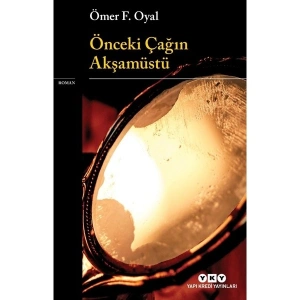 Önceki Çağın Akşamüstü - Ömer F. Oyal