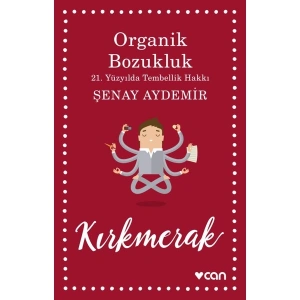 Organik Bozukluk: 21. Yüzyılda Tembellik Hakkı - Şenay Aydemir