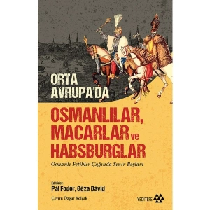 Orta Avrupa’da Osmanlılar Macarlar ve Habsburglar