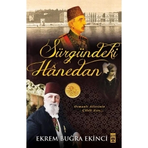 Osmanlı Ailesinin Çileli Asrı: Sürgündeki Hanedan - Ekrem Buğra Ekinci