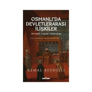 Osmanlıda Devletlerarası Ilişkiler & Siyaset-Yaşam-Yenileşme (Ciltli) - Kemal Beydilli