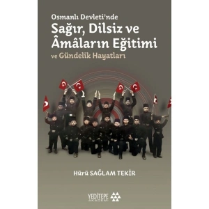 Osmanlı Devleti’nde Sağır, Dilsiz ve Âmâların Eğitimi ve Gündelik Hayatları - Hürü Sağlam Tekir