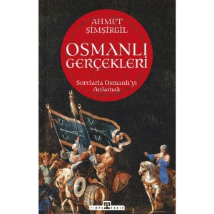 Osmanlı Gerçekleri: Sorularla Osmanlıyı Anlamak - Ahmet Şimşirgil