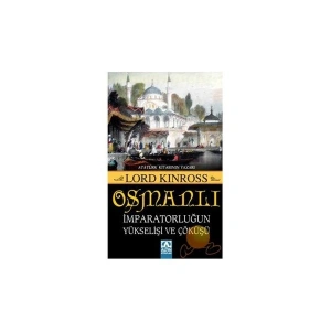Osmanlı - İmparatorluğun Yükselişi Ve Çöküşü - Lord Kinross