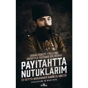 Payitahtta Nutuklarım:Cemal Paşa’yı Yüceltme Amacıyla Yazılmış Bir Risale - Muhammed Habib El-Ubeydi