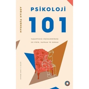 Psikoloji 101 & Yaşantımızı Biçimlendirmiş 101 Fikir, Kavram Ve Kuram