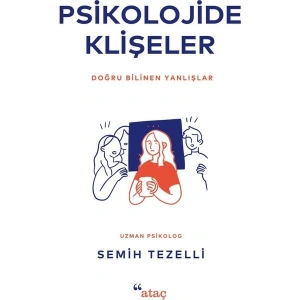 Psikolojide Klişeler - Doğru Bilinen Yanlışlar - Semih Tezelli