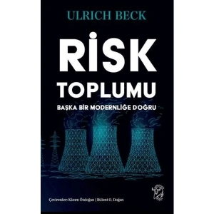 Risk Toplumu: Başka Bir Modernliğe Doğru