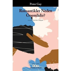 Romantikler Neden Önemlidir? - Peter Gay