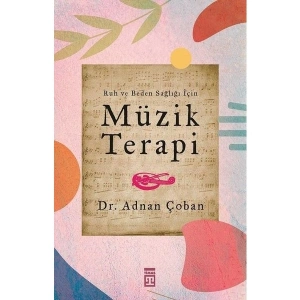 Ruh Ve Beden Sağlığı İçin: Müzik Terapi - Adnan Çoban
