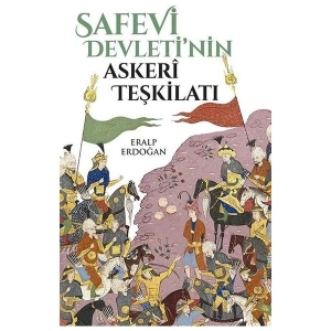 Safevi Devletinin Askeri Teşkilatı - Eralp Erdoğan