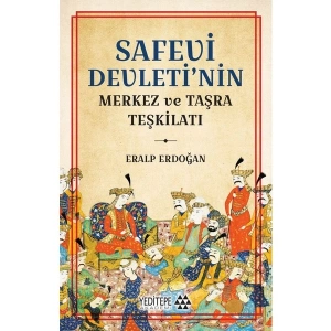 Safevi Devleti’nin Merkez ve Taşra Teşkilatı - Eralp Erdoğan