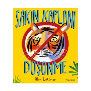 Sakın Kaplanı Düşünme - Alex Latimer