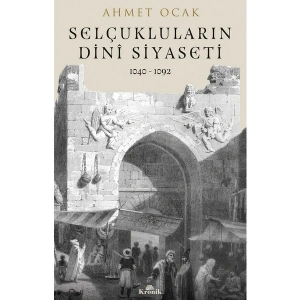 Selçukluların Dinî Siyaseti (1040-1092) - Ahmet Ocak