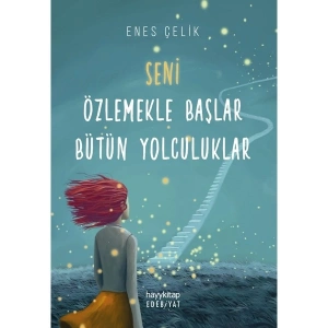 Seni Özlemekle Başlar Bütün Yolculuklar - Enes Çelik