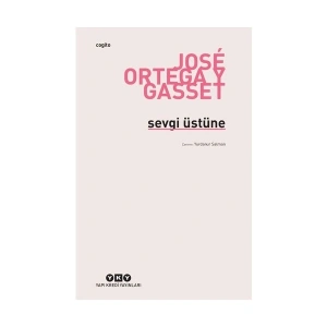 Sevgi Üstüne - Jose Ortega Y Gasset