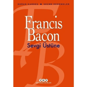 Sevgi Üstüneseçme Denemeler - Francis Bacon