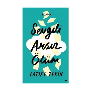 Sevgili Arsız Ölüm (Ciltli) - Latife Tekin