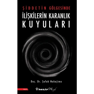 Şiddetin Gölgesinde İlişkilerin Karanlık Kuyuları - Şafak Nakajima