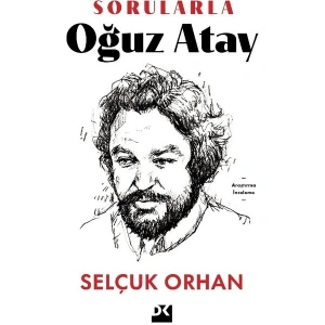 Sorularla Oğuz Atay - Selçuk Orhan