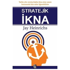 Stratejik İkna - Jay Heinrichs
