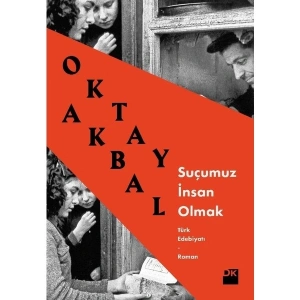 Suçumuz İnsan Olmak - Oktay Akbal
