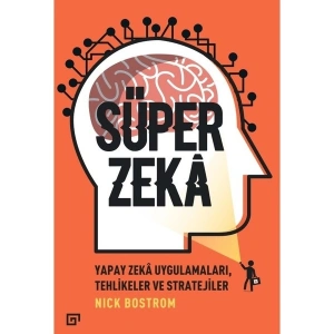 Süper Zeka:Yapay Zeka Uygulamaları,Tehlikeler Ve Stratejiler - Nick Bostrom