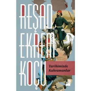 Tarihimizde Kahramanlar - Reşad Ekrem Koçu