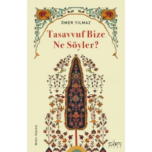 Tasavvuf Bize Ne Söyler? - Ömer Yılmaz