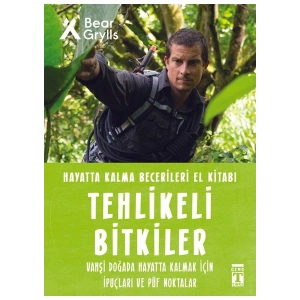 Tehlikeli Bitkiler - Hayatta Kalma Becerileri El Kitabı 2 - Bear Grylls