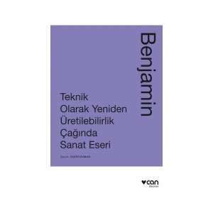 Teknik Olarak Yeniden Üretilebilirlik Çağında Sanat Yapıtı - Walter Benjamin