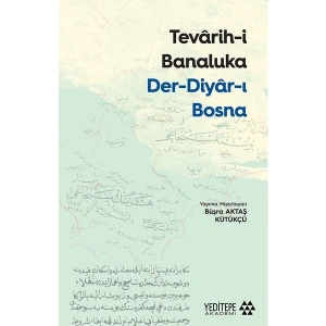 Tevârih-I Banaluka Der-Diyâr-I Bosna -Büşra Aktaş Kütükçü