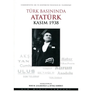 Türk Basınında Atatürk Kasım 1938 - Nuri M. Çolakoğlu - Aytaç Demirci