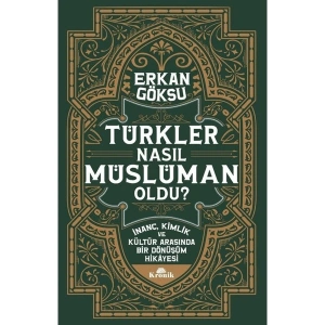 Türkler Nasıl Müslüman Oldu? - Erkan Göksu