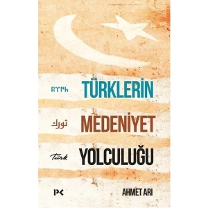 Türklerin Medeniyet Yolculuğu - Ahmet Arı
