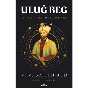 Uluğ Beg - Bilge Türk Hükümdarı - Vasily V. Barthold