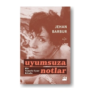 Uyumsuza Notlar: Bir Tomris Uyar Kitabı - Jehan Barbur
