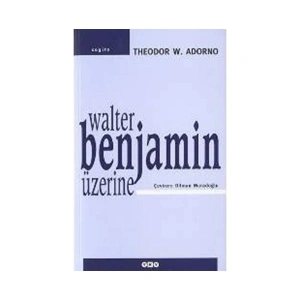 Walter Benjamin Üzerine - Theodor W. Adorno